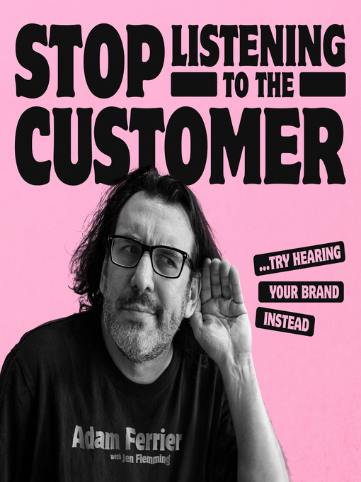 Title details for Stop Listening to the Customer by Adam Ferrier - Available